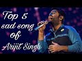 New sad song of Arijit Singh || Top 5 songs of Arijit Singh || Heart touching songs💘💘💔💔💯