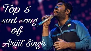 New sad song of Arijit Singh || Top 5 songs of Arijit Singh || Heart touching songs💘💘💔💔💯