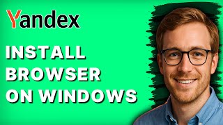 How to Install Yandex Browser on Windows [2026 Full Guide]