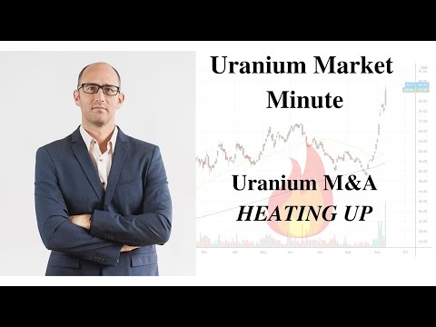 Uranium Market Minute – Episode 166: Uranium M&A HEATING UP