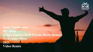 Jean Claude Ades - Fly Away (Vj Dymmy More 2021 &amp; Filipe Guerra 2k20 Private Booty Vídeo Remix)