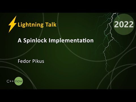 Lightning Talk: A Spinlock Implementation - Fedor Pikus - CppNow 2022
