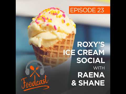 Ep 23: Roxy’s Ice Cream Social w/ Raena & Shane