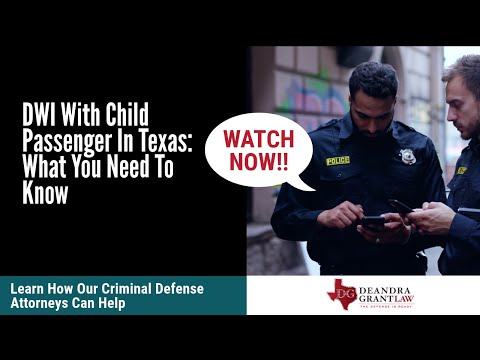 DWI With Child Passenger In Texas: What You Need To Know | Deandra Grant Law