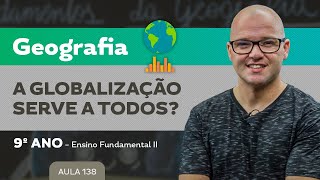 A Globalização serve a todos? – Geografia – 9º ano – Ensino Fundamental