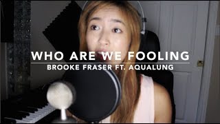 Who Are We Fooling - Brooke Fraser x Aqualung // Chanelle Tseng