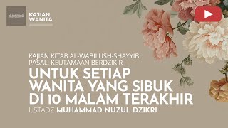 Download lagu 268. FOR EVERY WOMAN WHO IS BUSY IN THE LAST 10 NIGHTS | WOMEN'S STUDY | Ust Muhammad Nuzul Dzikri mp3