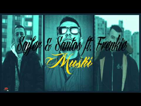 Sajfer & Santos (TSC) ft.Frenkie - Muski (Prod.by Kibo)