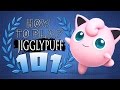 HOW TO PLAY JIGGLYPUFF 101 