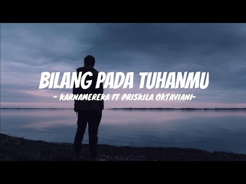 BILANG PADA TUHANMU - KARNAMEREKA FT PRISKILA OKTAVIANI LYRICS ( SLOWED & REVERB )