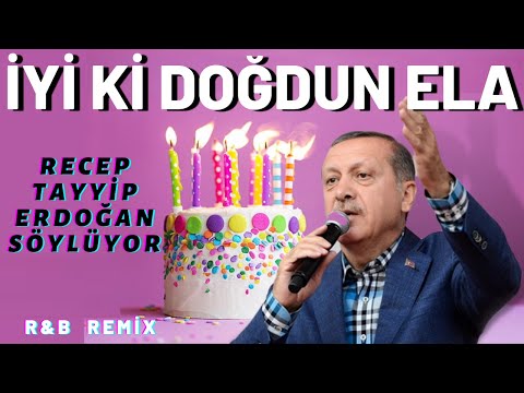 İyi ki Doğdun ELA  |  Recep Tayyip Erdoğan REMİX - İsme Özel Doğum Günü Şarkısı