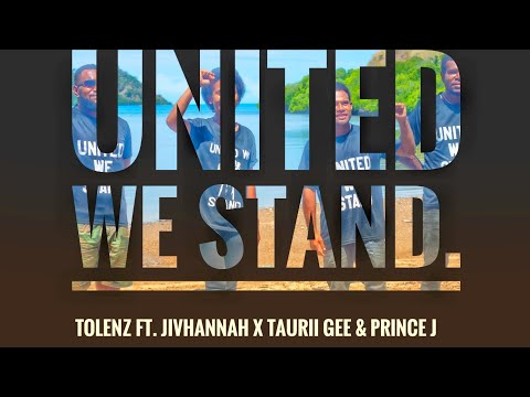 United We Stand | Tolenz ft. Jivhannah x Taurii Gee & Prince J (Official Music Video 2020)