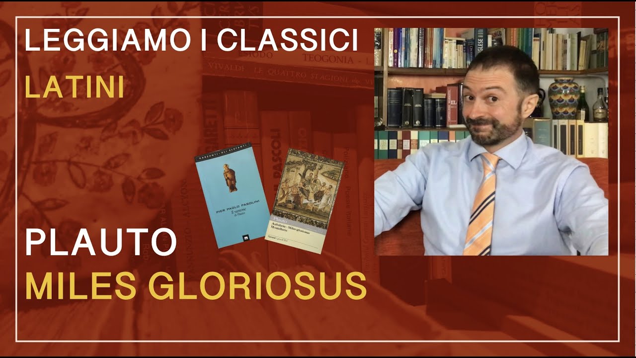 Letteratura latina 8: Plauto, Miles gloriosus: trama, personaggi, analisi.