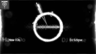 How I Do  - DJ Eclipse
