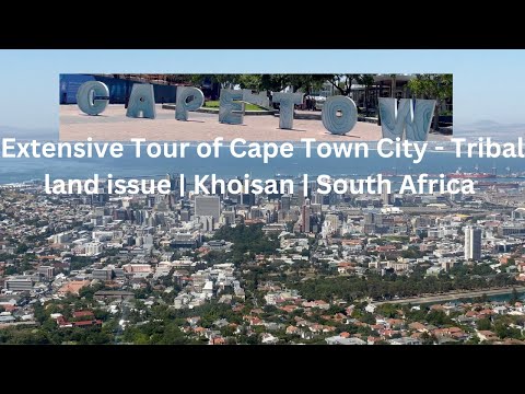 Extensive Tour of City of Capetown | Tribal land issues | Khoisan  | South  Africa