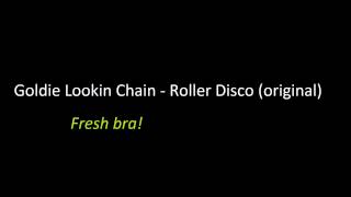 Goldie Lookin Chain - Roller Disco (Original)