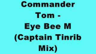 Commander Tom - Eye Bee M (Captain Tinrib Mix)
