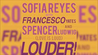 Sofia Reyes - Louder! [Love is Loud] (feat. Francesco Yates &amp; Spencer Ludwig)