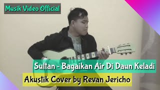 Download lagu SULTAN ~ BAGAIKAN AIR DI DAUN KELADI Akustik Cover by REVAN JERICHO Musik Video  mp3