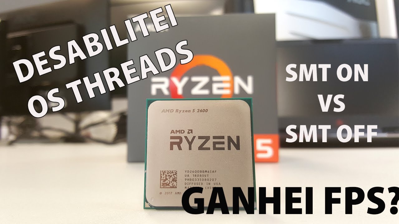 DESABILITEI ISTO NO MEU RYZEN E GANHEI MAIS FPS? SMT ON VS SMT OFF