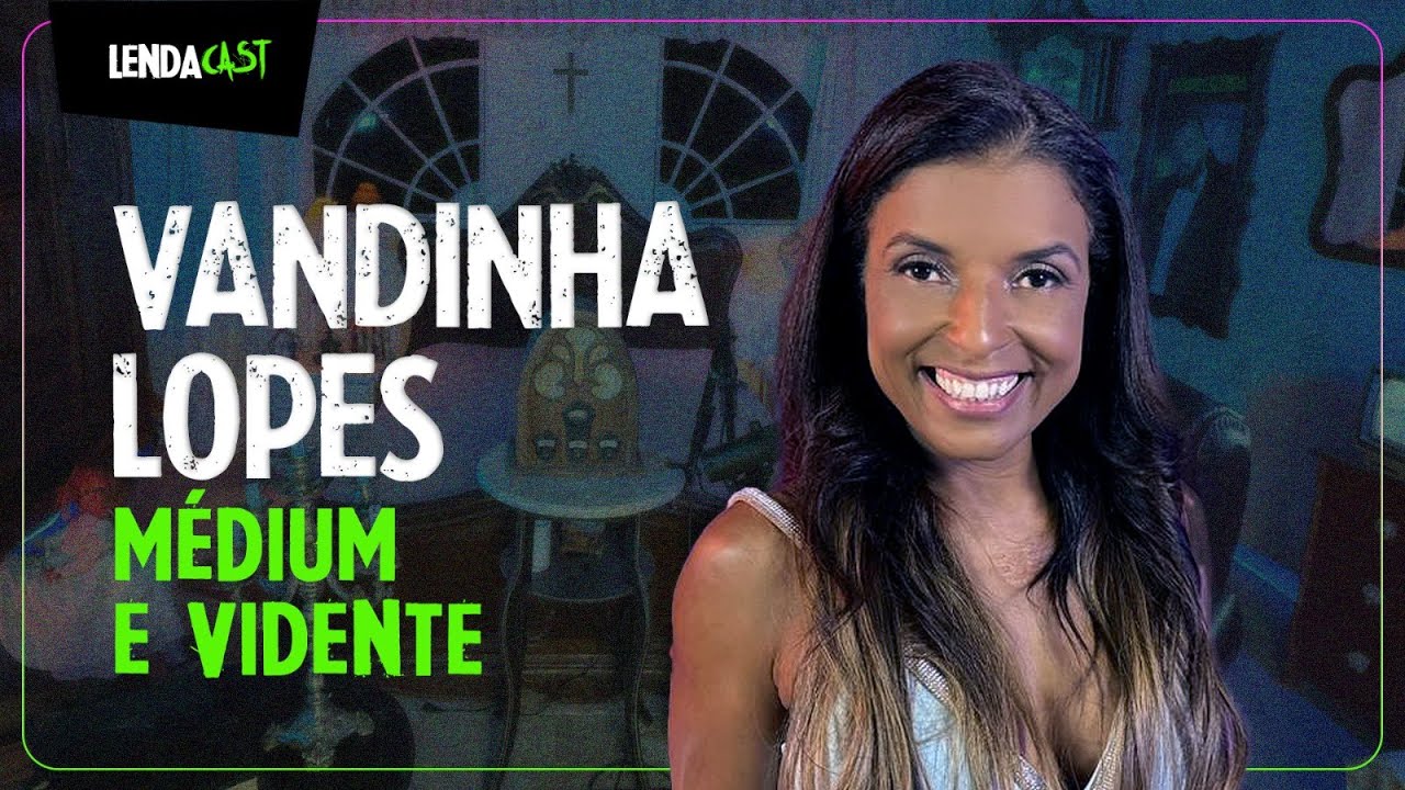 A MÉDIUM que visitou o UMBRAL conta o que viu por lá: Vandinha Lopes | LendaCast #132