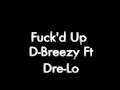 Fu*k"D Up - D-Breezy Ft Dre-Lo Beatz