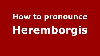 How to pronounce Heremborgis