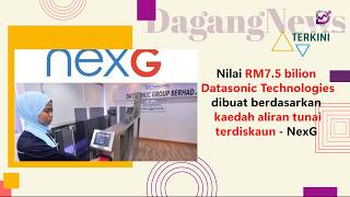 Nilai RM7.5 bilion Datasonic Technologies dibuat berdasarkan kaedah aliran tunai terdiskaun - NexG
