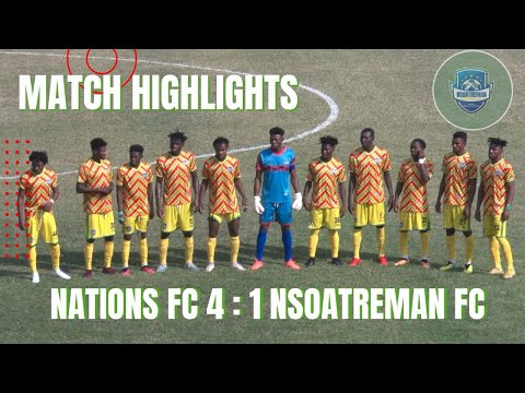 HIGHLIGHTS: NATIONS FC 4 : 1 NSOATREMAN FCD #football #nsoatreman #ghana #nations