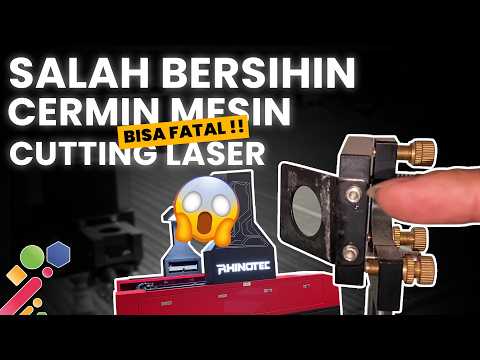 CARA MEMBERSIHKAN CERMIN MESIN CUTTING LASER