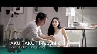 Download lagu Aku takut - Republik video klip by Bang Beng mp3