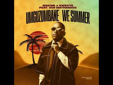 Makwa & Kwesta - Umguzumbane We Summer (Official Audio) ft Ovii Mathandos
