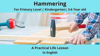 Hammering - A Montessori Practical Life Lesson | Primary Level