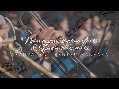 NOI MERGEM CĂTRE ȚARA SFÂNTĂ/SFÂNT ÎN CER SE CÂNTĂ | Cântare pentru fanfară