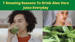 7 Amazing Reasons To Drink Aloe Vera Juice Everyday