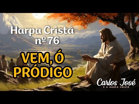 VEM, Ó PRÓDIGO - Harpa Cristã nº 76 - CARLOS JOSÉ