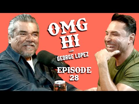George Lopez Podcast OMG Hi! Ep  28  Oscar De La Hoya