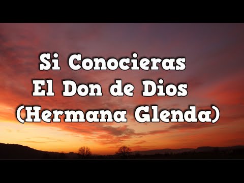 Si conocieras el Don de Dios Hermana Glenda (Letra HD)