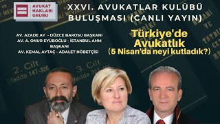 Türkiye'de Avukatlık. 5 Nisan'da neyi kutladık? XXVI. Avukatlar Kulübü