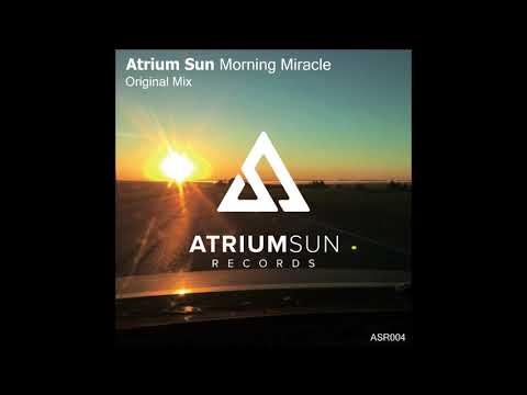 Atrium Sun - Morning Miracle Original Mix