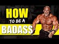 How to be a BADASS Alpha Male and Build a BADASS Body!