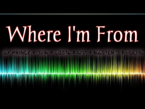 Where I'm From  By Jay Prince x DKM x Costa x NST x Master D x Puliya