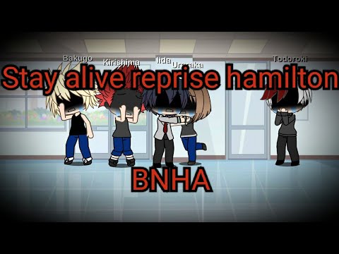 Stay alive reprise hamilton bnha gacha life(OLD AND CRINGE)