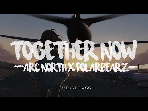 Arc North X Polarbearz - Together Now (ft. Camilla Neideman) [No Copyright]