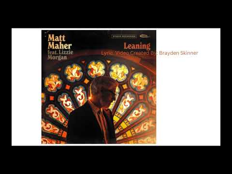 Matt Maher feat. Lizzie Morgan Leaning Lyric Video