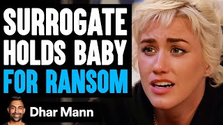 Surrogate HOLDS BABY For RANSOM, What Happens Is Shocking | Dhar Mann