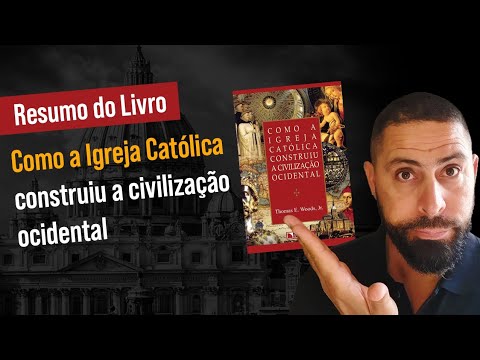 COMO A IGREJA CATÓLICA CONSTRUIU A CIVILIZAÇÃO OCIDENTAL  - Thomas Woods Jr.