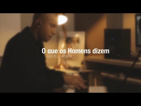 O Que Os Homens Dizem - Abdiel Arsenio