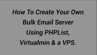 How To Create Your Own Bulk Email Server Using Virtualmin & PHPList on a VPS running Ubuntu 14.04?