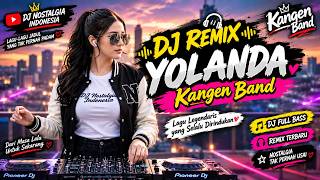 Download lagu DJ REMIX KANGEN BAND – YOLANDA | Full Bass & Enak Didengar 🔥 | DJ Nostalgia Indonesia mp3